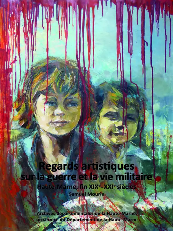 Regards artistiques sur la guerre et la vie militaire, Haute-Marne, fin XIXe-XXIe siècles