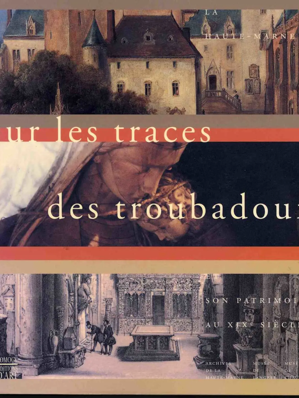 Sur les traces des troubadours : la Haute-Marne et son patrimoine au XIXe siècle